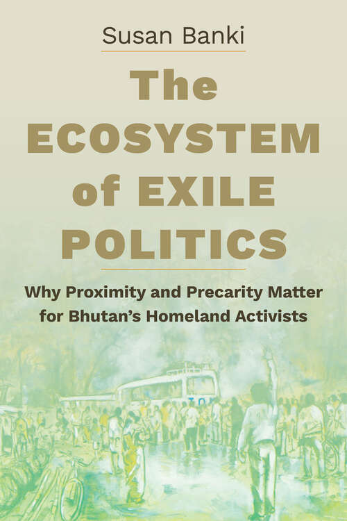 Book cover of The Ecosystem of Exile Politics: Why Proximity and Precarity Matter for Bhutan's Homeland Activists