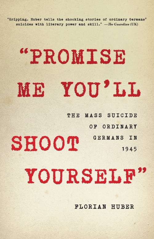 Book cover of "Promise Me You'll Shoot Yourself": The Mass Suicide of Ordinary Germans in 1945