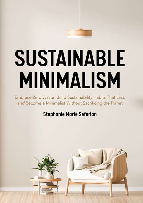 Book cover of Sustainable Minimalism: Embrace Zero Waste, Build Sustainability Habits That Last, and Become a Minimalist Without Sacrificing the Planet