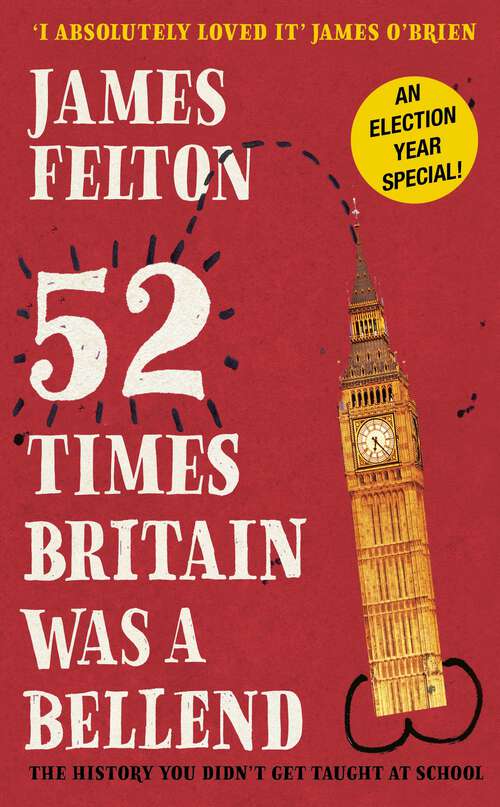 Book cover of 52 Times Britain was a Bellend: The History You Didn't Get Taught At School