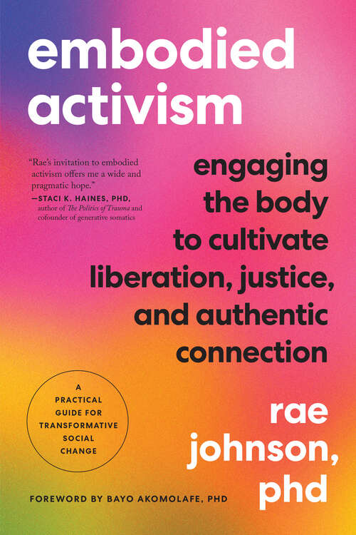 Book cover of Embodied Activism: Engaging the Body to Cultivate Liberation, Justice, and Authentic Connection--A Practical Guide for Transformative Social Change