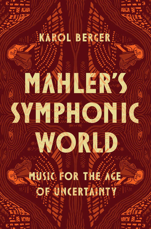 Book cover of Mahler's Symphonic World: Music for the Age of Uncertainty