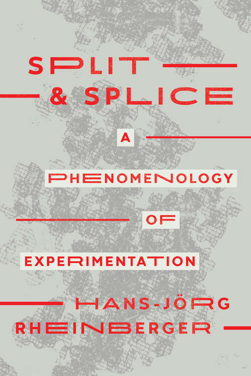 Book cover of Split and Splice: A Phenomenology of Experimentation