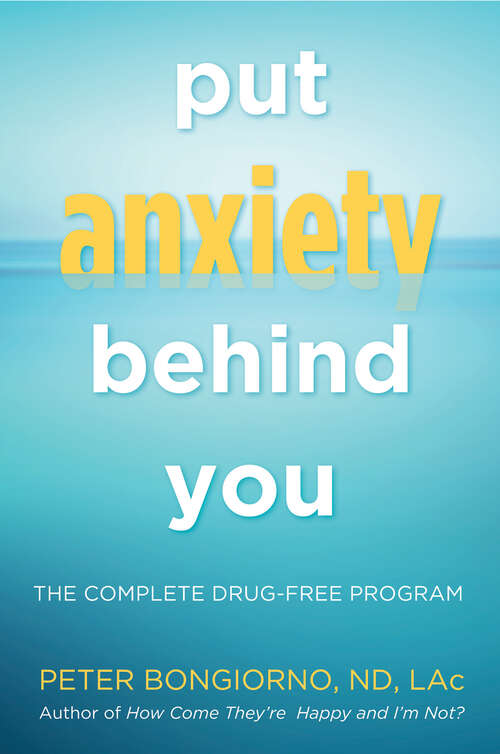 Book cover of Put Anxiety Behind You: The Complete Drug-Free Program