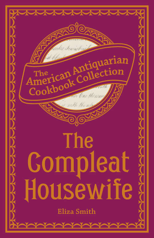 Book cover of The Compleat Housewife: Or, Accomplish'd Gentlewoman's Companion (American Antiquarian Cookbook Collection)