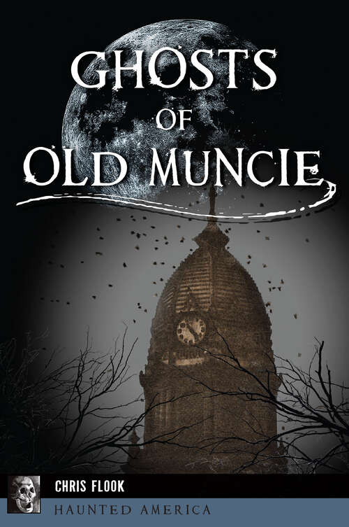 Book cover of Ghosts of Old Muncie (Haunted America)