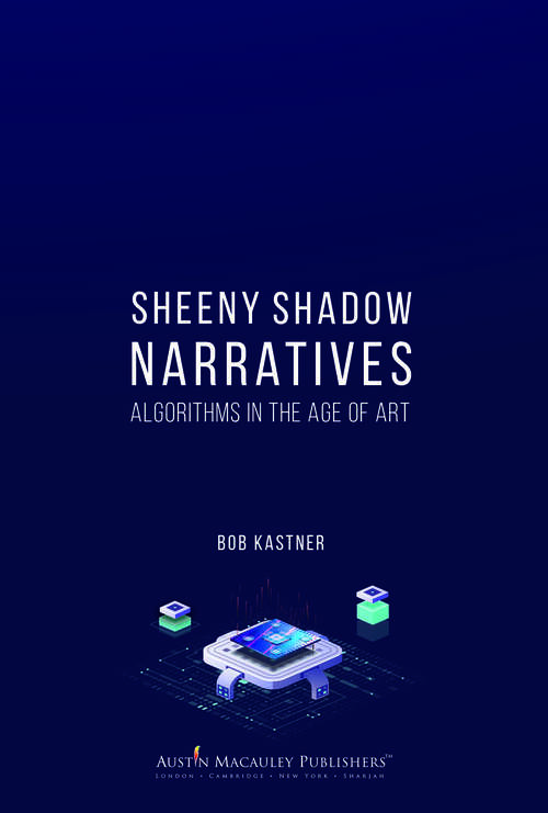 Book cover of Sheeny Shadow Narratives: Algorithms In The Age of Art