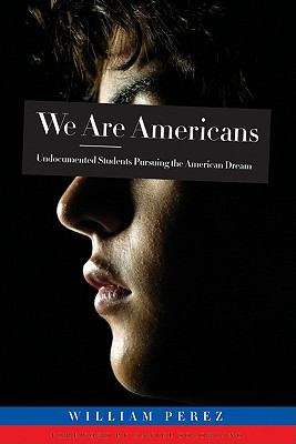 Book cover of We ARE Americans: Undocumented Students Pursuing the American Dream