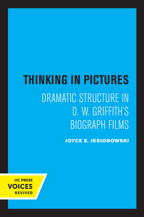 Book cover of Thinking in Pictures: Dramatic Structure in D. W. Griffith's Biograph Films