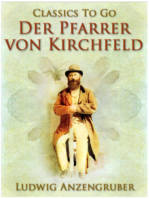Book cover of Der Pfarrer von Kirchfeld: Volksstuck Mit Gesang In Vier Akten (Classics To Go)