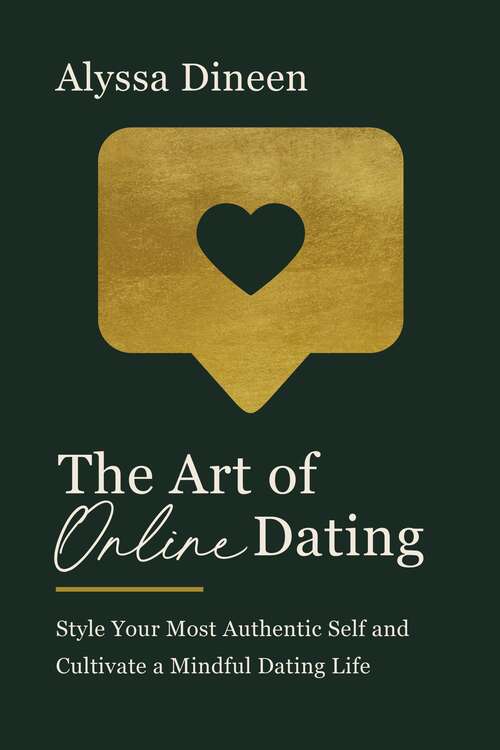 Book cover of The Art of Online Dating: Style Your Most Authentic Self and Cultivate a Mindful Dating Life