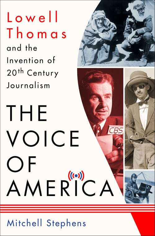 Book cover of The Voice of America: Lowell Thomas and the Invention of 20th Century Journalism