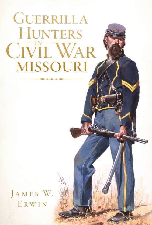 Book cover of Guerrilla Hunters in Civil War Missouri (Civil War Series)