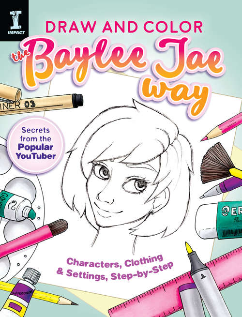 Book cover of Draw and Color the Baylee Jae Way: Characters, Clothing and Settings Step by Step