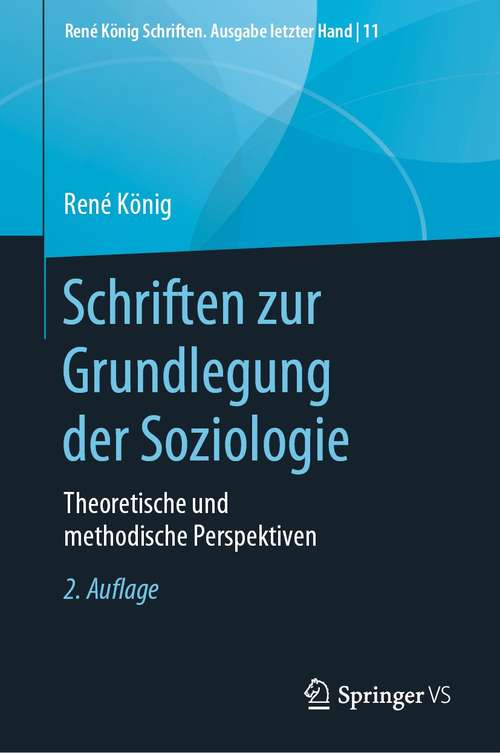 Book cover of Schriften zur Grundlegung der Soziologie: Theoretische und methodische Perspektiven (2. Aufl. 2021) (René König Schriften. Ausgabe letzter Hand #11)