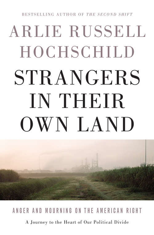 Book cover of Strangers in Their Own Land: Anger and Mourning on the American Right
