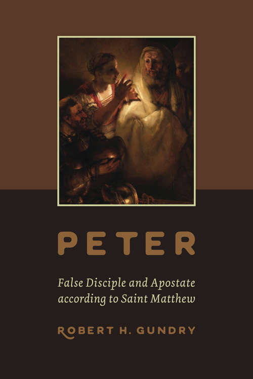 Book cover of Peter -- False Disciple and Apostate according to Saint Matthew: False Disciple And Apostate According To Saint Matthew