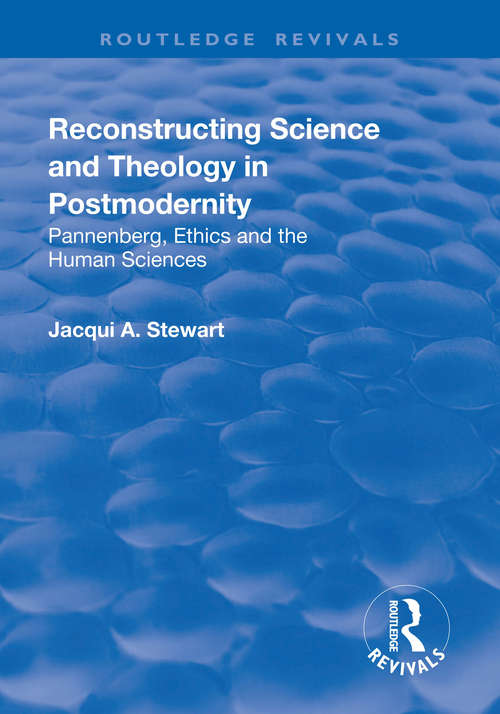 Book cover of Reconstructing Science and Theology in Postmodernity: Pannenberg, Ethics And The Human Sciences (Routledge Revivals)