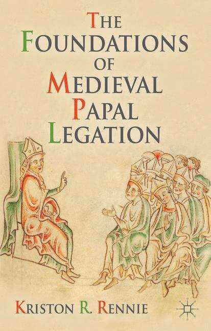 Book cover of The Foundations of Medieval Papal Legation