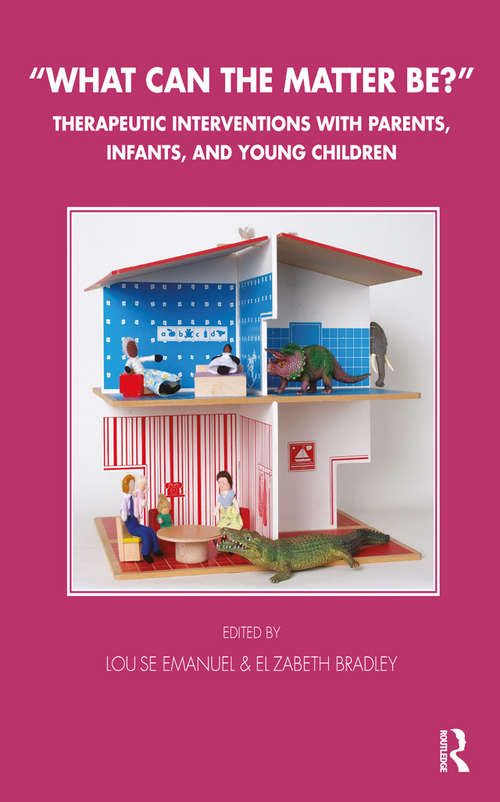 Book cover of What Can the Matter Be?: Therapeutic Interventions with Parents, Infants and Young Children (Tavistock Clinic Series)