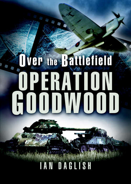Book cover of Operation Goodwood: Operation Goodwood (Over the Battlefield)