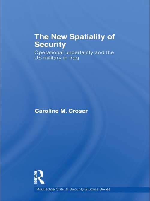 Book cover of The New Spatiality of Security: Operational Uncertainty and the US Military in Iraq (Routledge Critical Security Studies)