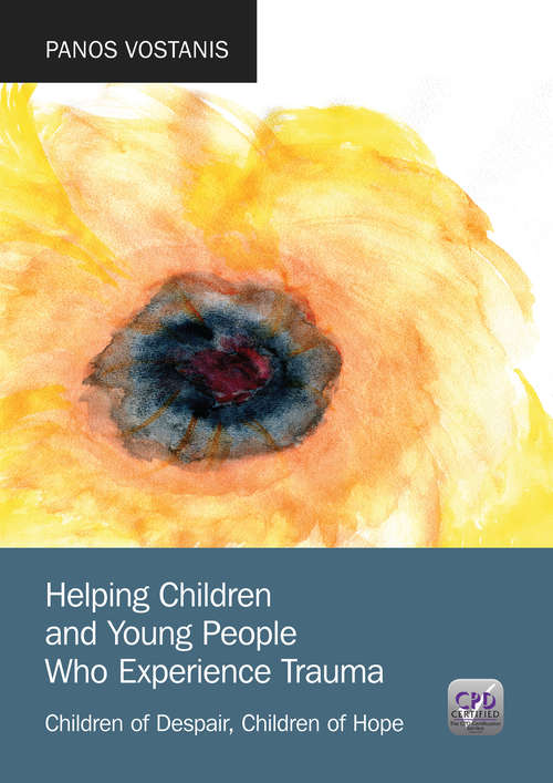 Book cover of Helping Children and Young People Who Experience Trauma: Children of Despair, Children of Hope