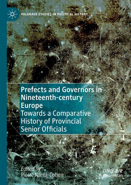 Book cover of Prefects and Governors in Nineteenth-century Europe: Towards a Comparative History of Provincial Senior Officials (1st ed. 2022) (Palgrave Studies in Political History)