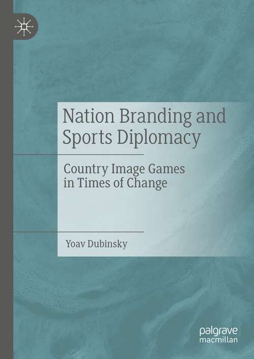 Book cover of Nation Branding and Sports Diplomacy: Country Image Games in Times of Change (1st ed. 2023)