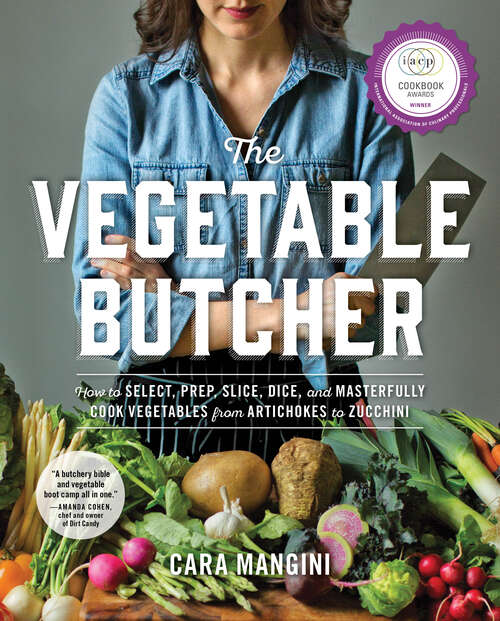 Book cover of The Vegetable Butcher: How to Select, Prep, Slice, Dice, and Masterfully Cook Vegetables from Artichokes to Zucchini