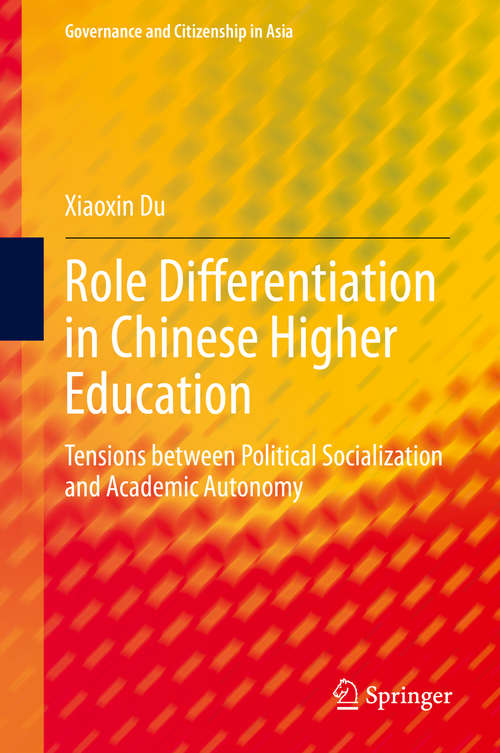 Book cover of Role Differentiation in Chinese Higher Education: Tensions between Political Socialization and Academic Autonomy (1st ed. 2020) (Governance and Citizenship in Asia)