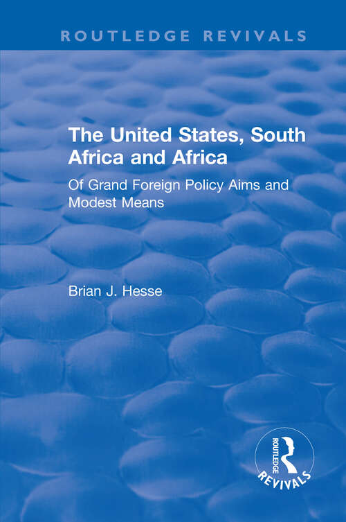 Book cover of The United States, South Africa and Africa: Of Grand Foreign Policy Aims and Modest Means (Routledge Revivals)