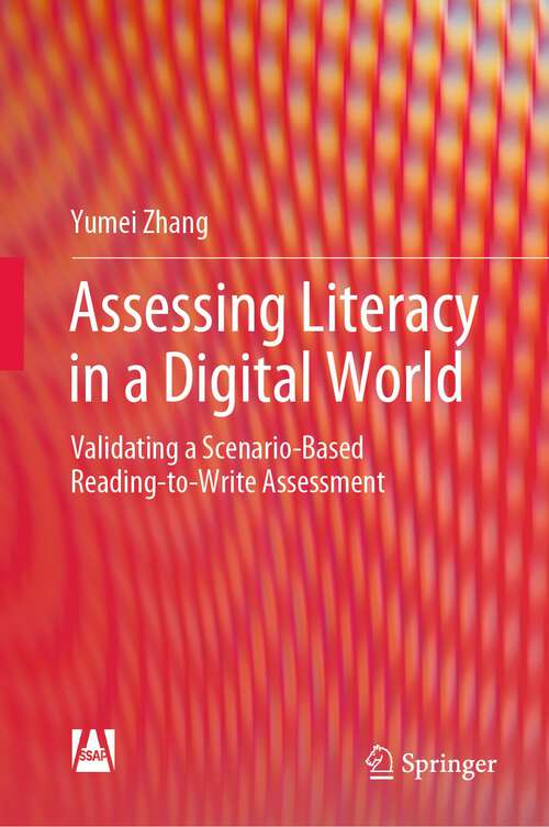 Book cover of Assessing Literacy in a Digital World: Validating a Scenario-Based Reading-to-Write Assessment (1st ed. 2022)