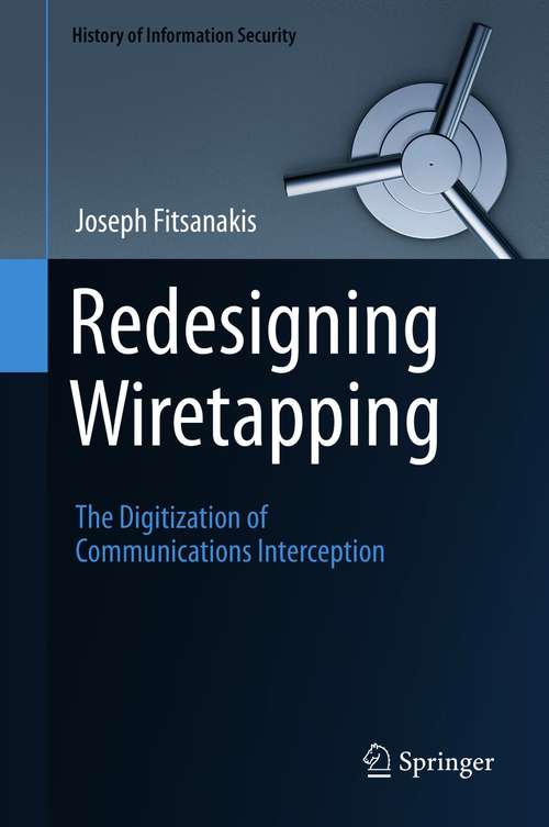 Book cover of Redesigning Wiretapping: The Digitization of Communications Interception (1st ed. 2020) (History of Information Security)