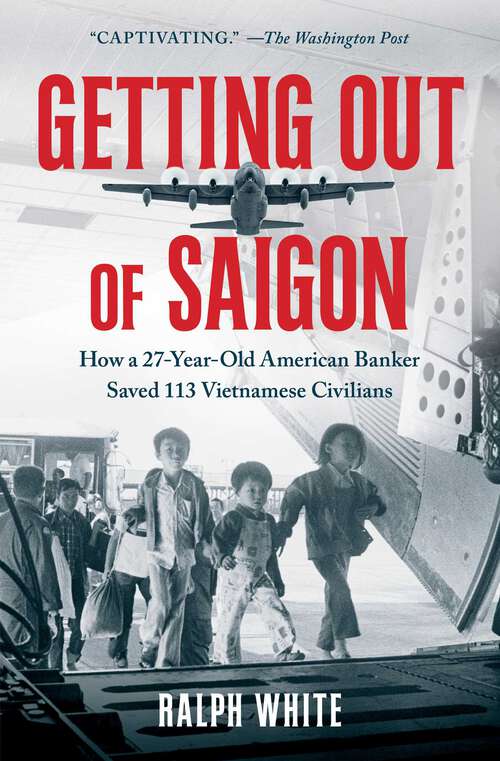 Book cover of Getting Out of Saigon: How a 27-Year-Old Banker Saved 113 Vietnamese Civilians