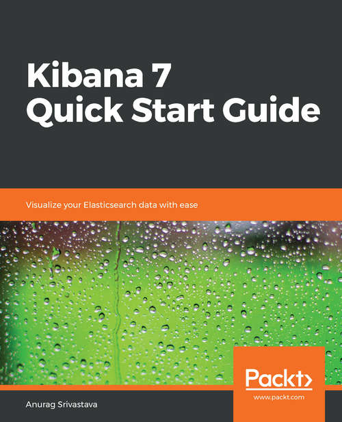 Book cover of Kibana 7 Quick Start Guide: Visualize your Elasticsearch data with ease