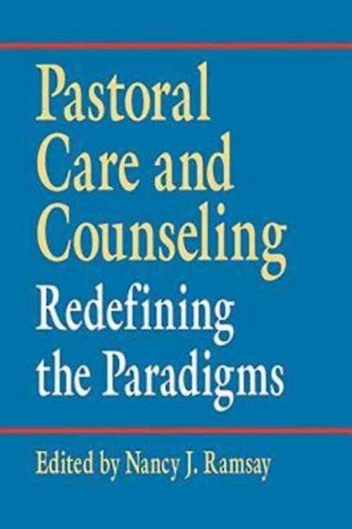 Book cover of Pastoral Care And Counseling: Redefining The Paradigms