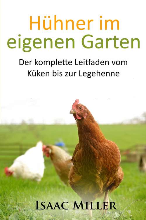 Book cover of Hühner im eigenen Garten: Der komplette Leitfaden vom Küken bis zur Legehenne