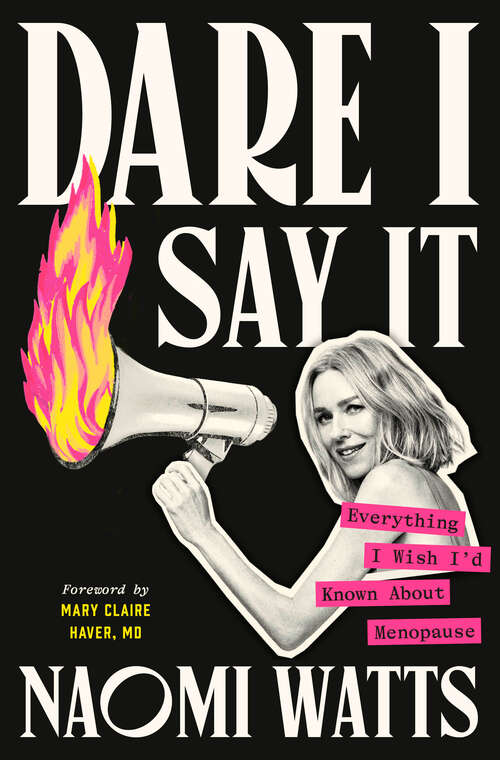 Book cover of Dare I Say It: Everything I Wish I'd Known About Menopause