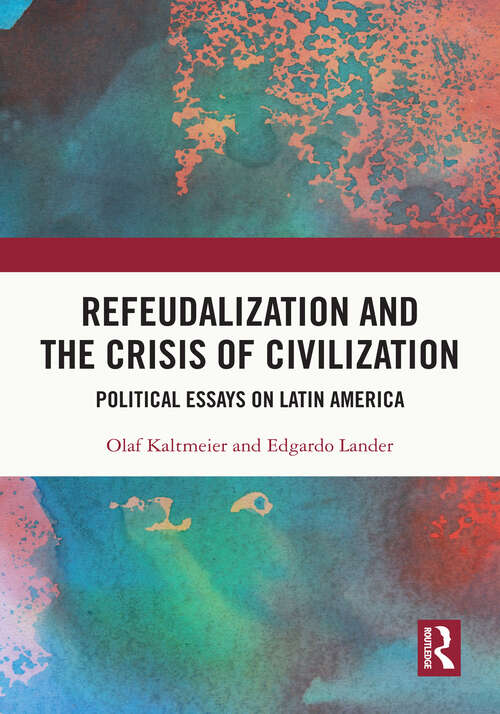 Book cover of Refeudalization and the Crisis of Civilization: Political essays by Olaf Kaltmeier and Edgardo Lander