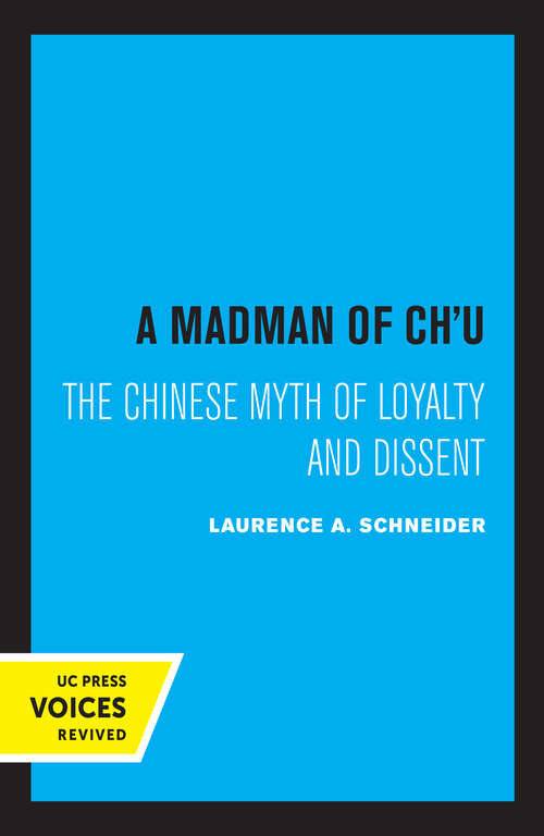 Book cover of A Madman of Chu: The Chinese Myth of Loyalty and Dissent (Center for Chinese Studies, Publications)