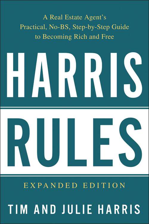 Book cover of Harris Rules: A Real Estate Agent's Practical, No-BS, Step-by-Step Guide to Becoming Rich and Free