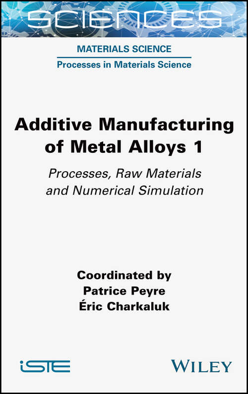 Book cover of Additive Manufacturing of Metal Alloys 1: Processes, Raw Materials and Numerical Simulation