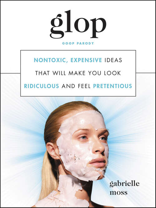 Book cover of Glop: Nontoxic, Expensive Ideas that Will Make You Look Ridiculous and Feel Pretentious