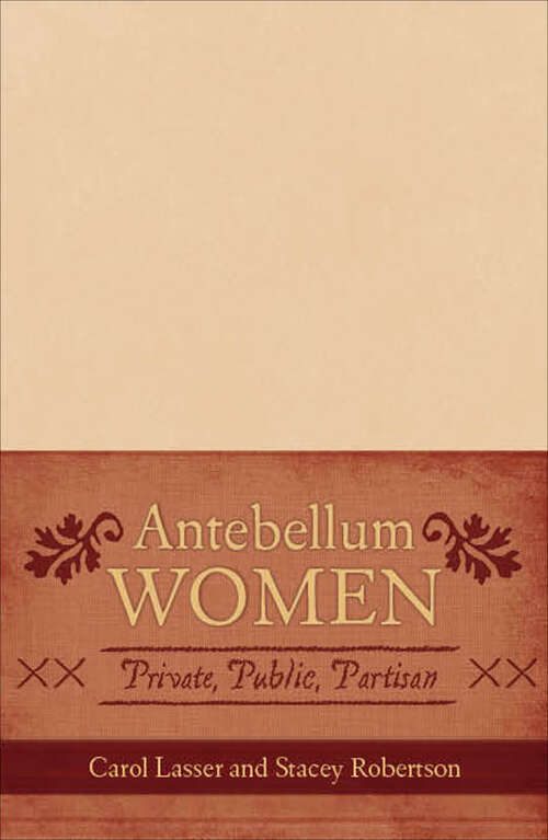 Book cover of Antebellum Women: Private, Public, Partisan (American Controversies)