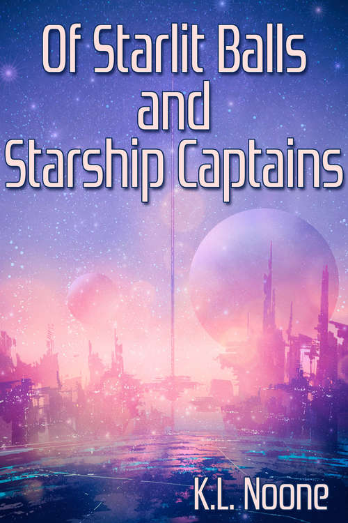 Book cover of Of Starlit Balls and Starship Captains