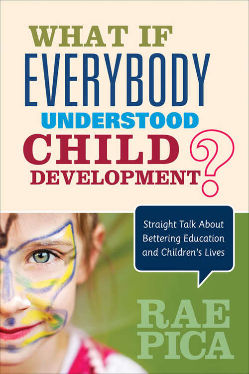 Book cover of What If Everybody Understood Child Development?: Straight Talk About Bettering Education and Children's Lives