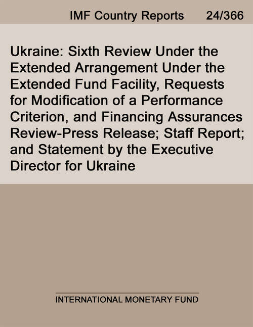 Book cover of Ukraine: Sixth Review Under the Extended Arrangement Under the Extended Fund Facility, Requests for Modification of a Performance Criterion, and Financing Assurances Review-Press Release; Staff Report; and Statement by the Executive Director for Ukraine