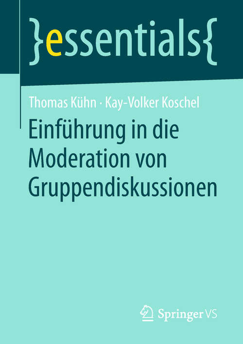 Book cover of Einführung in die Moderation von Gruppendiskussionen (essentials)