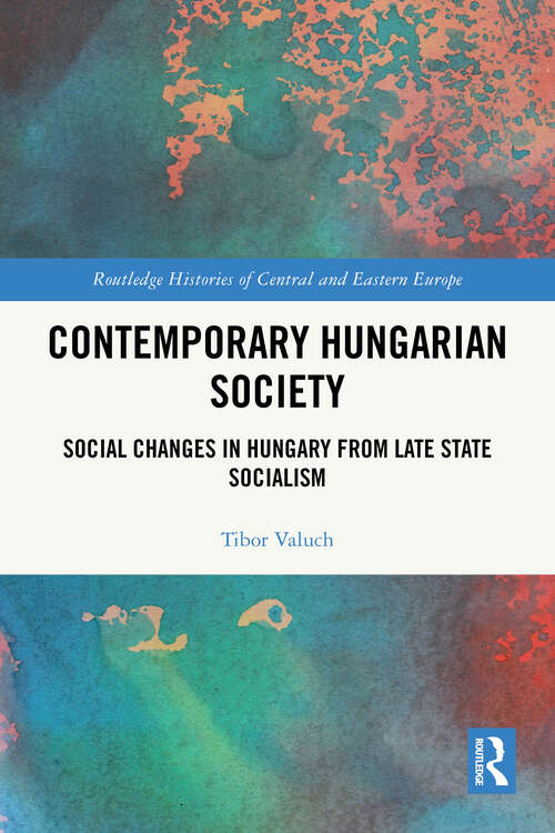 Book cover of Contemporary Hungarian Society: Social Changes in Hungary from Late State Socialism (Routledge Histories of Central and Eastern Europe)